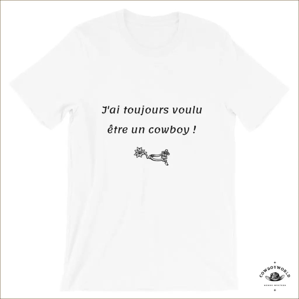 T-Shirt J’Ai Toujours Voulu Etre Un Cowboy